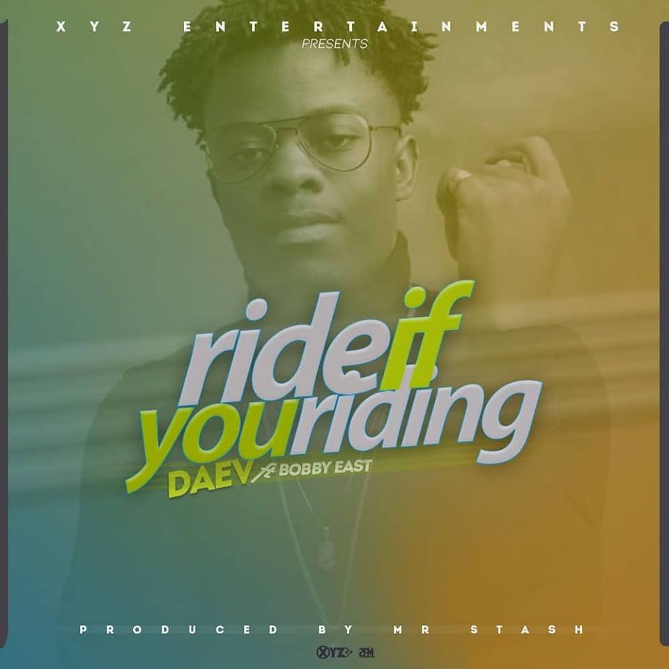 Daev - Ride If You Riding Ft Bobby East
