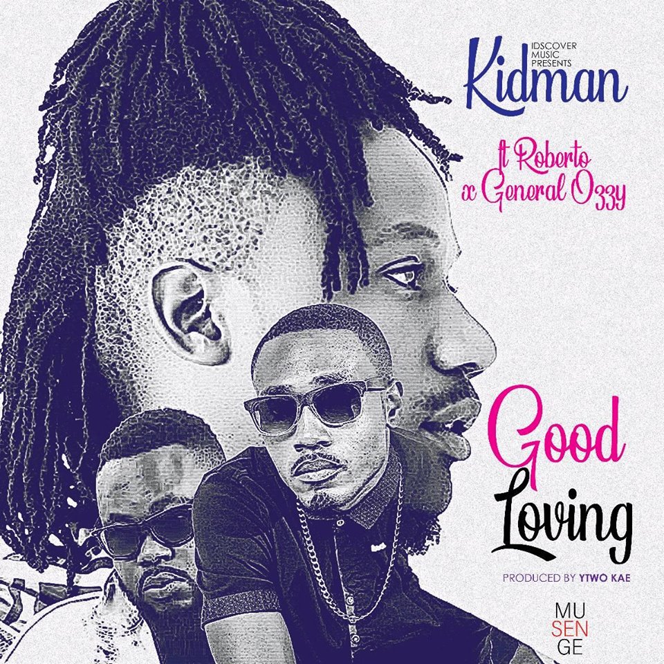 Kidman ft. Roberto x Gerneral Ozzy – “Good Loving”
