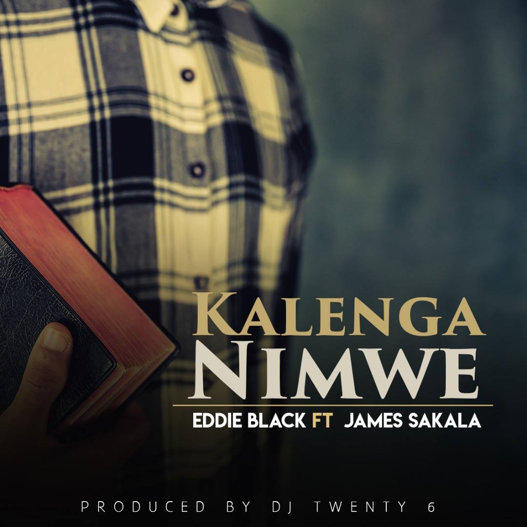 Eddie Black– “Kalenga Nimwe” Ft. James Sakala