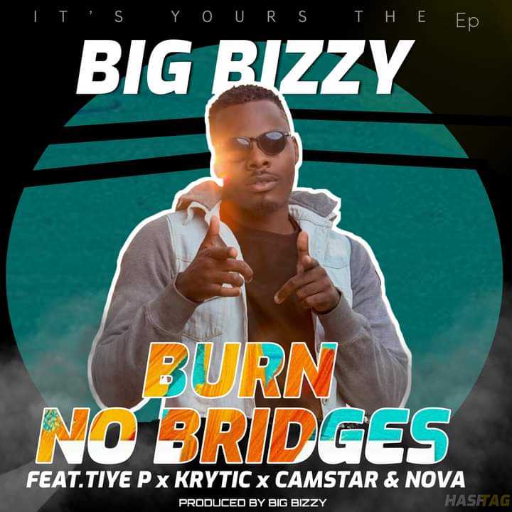 Big Bizzy Ft. Tiye P, Camstar, Krytic, Nova - Burn No Bridges