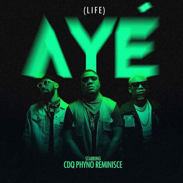 CDQ – Aye (Life) ft. Phyno & Reminisce