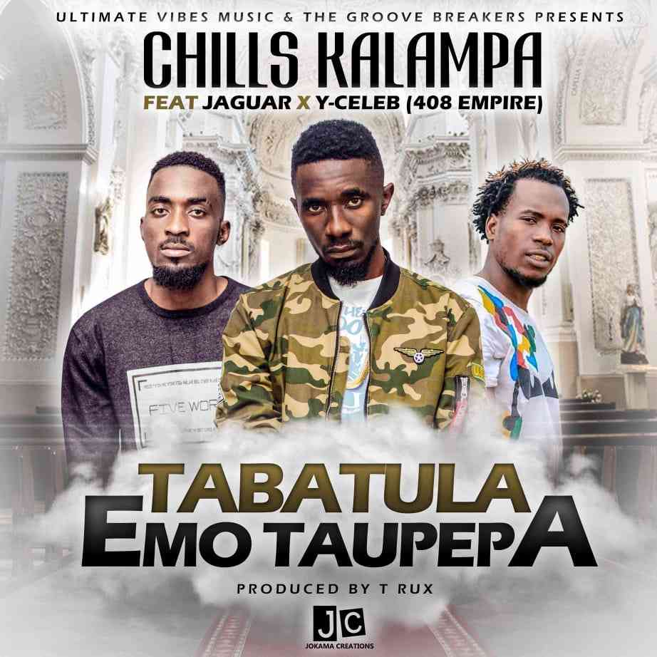 Chills Kalampa ft 408 Y Celeb & Jaguar - Tabatula Emotaupepa