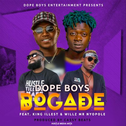 Dope Boys ft Willz & King Illest – Bogade