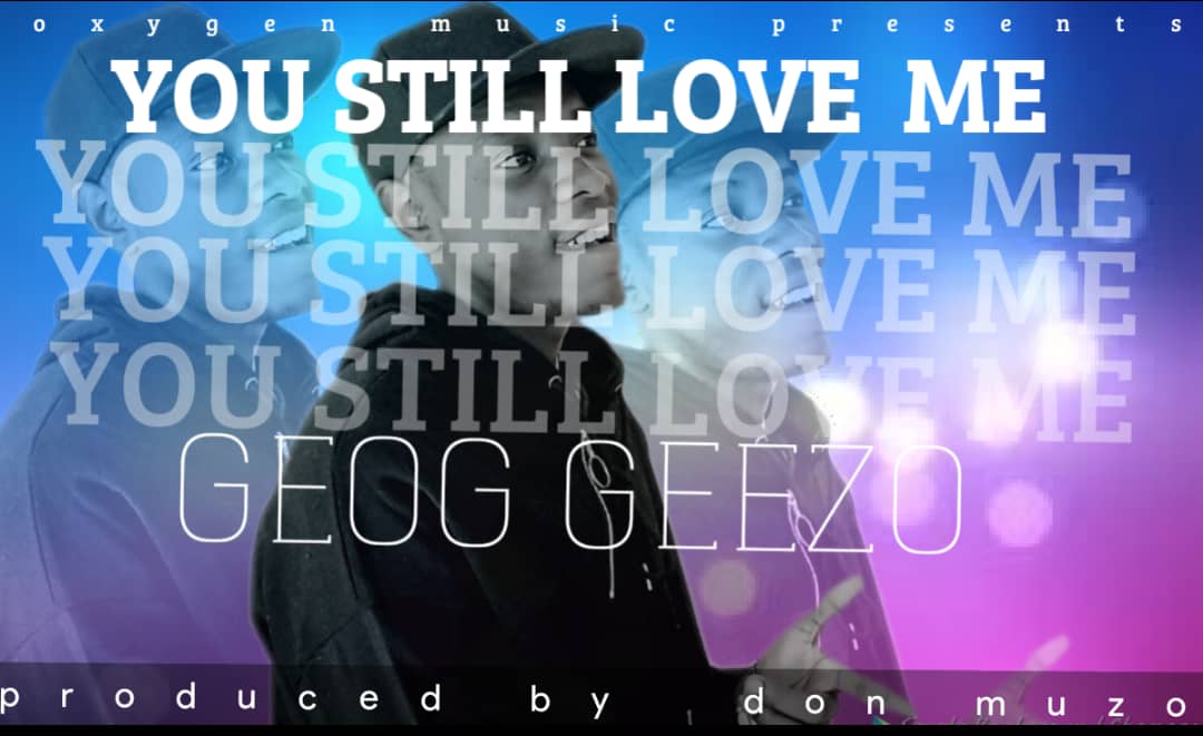 Geog Geezo - You Still Love Me
