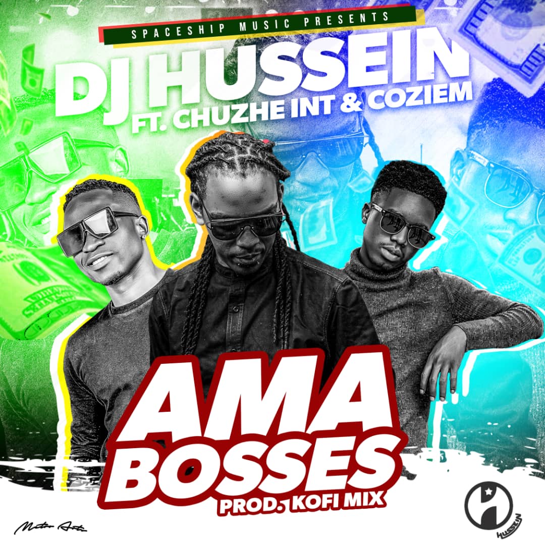 DJ Hussein ft. Chuzhe Int & Coziem – “Ama Bosses”