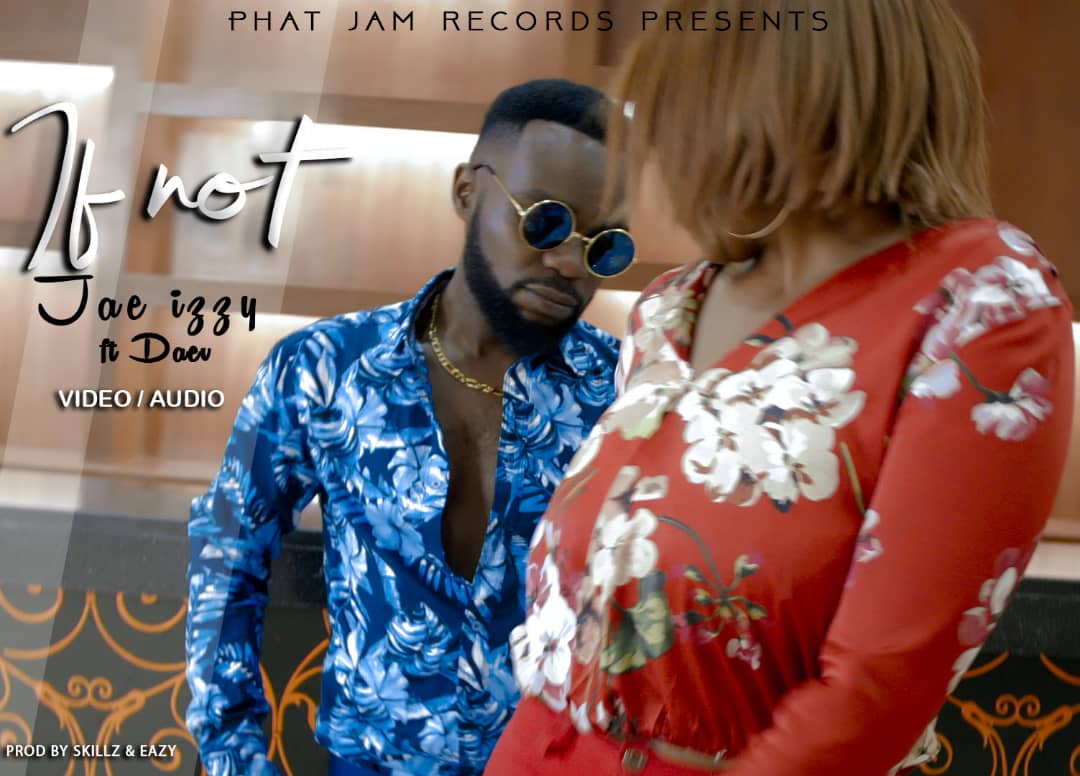 Jae Izzy Ft. Daev – If Not (Official Video |+Mp3 Audio)