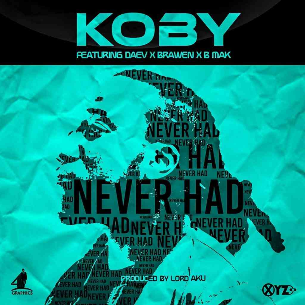 KOBY ft. Daev X Brawen X B-Mak – “Never Had”