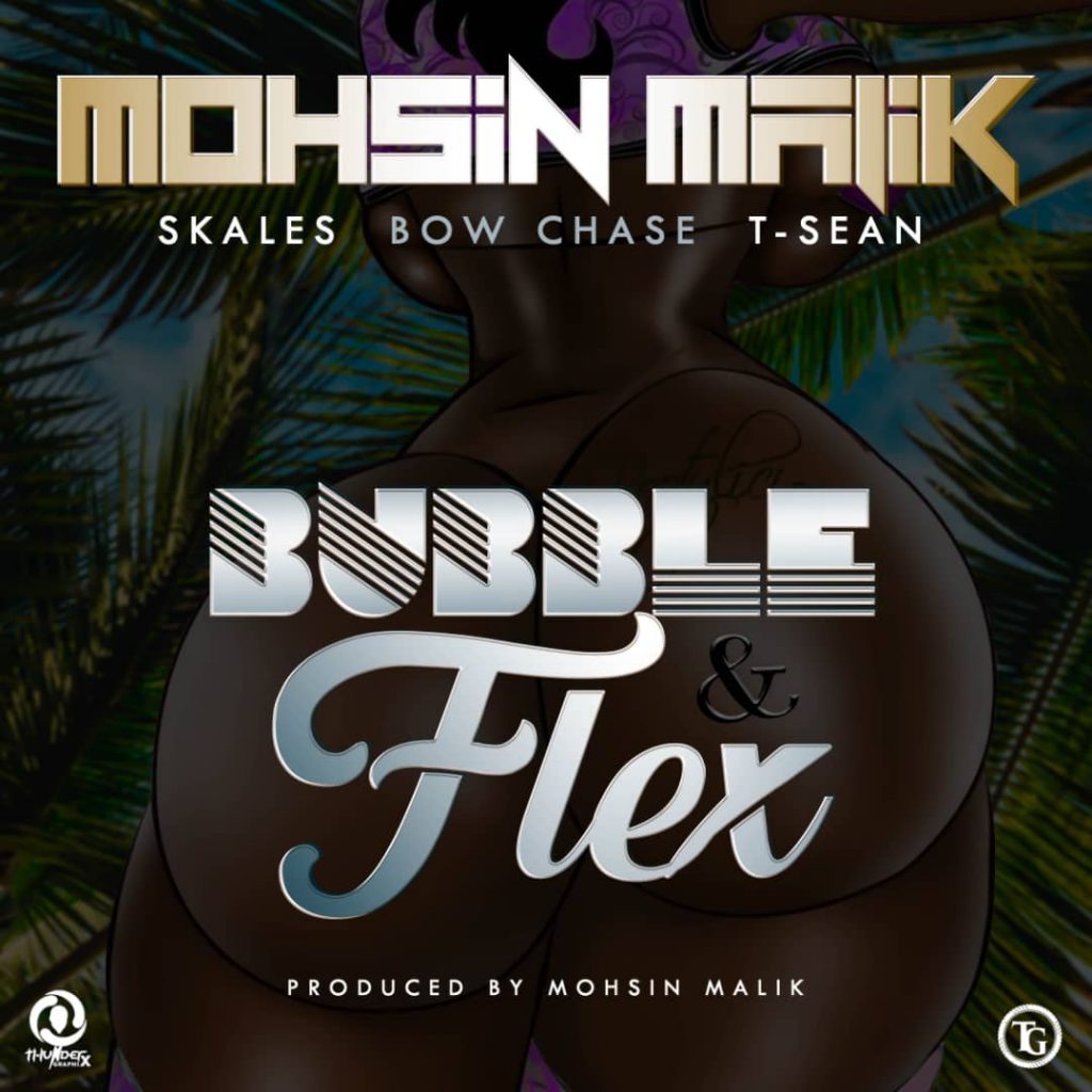 Mohsin Malik,Bow Chase,T Sean x Skales - Bubble & Flex