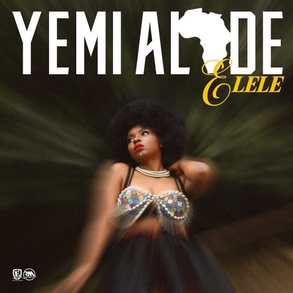 Yemi Alade – "Elele" (Prod. By Egar Boi)