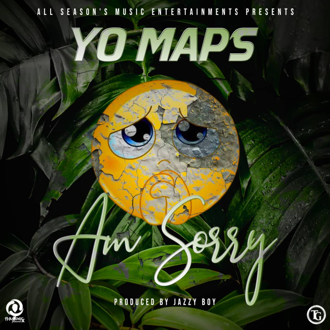 Yo Maps – Am Sorry (Prod. by Jazzy Boy)
