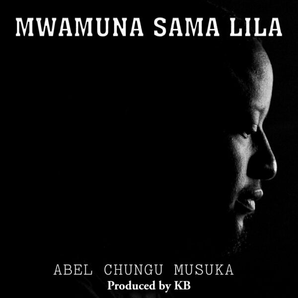 Abel Chungu Musuka – Mwamuna Sama Lila