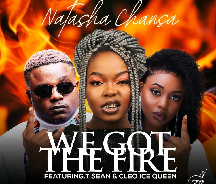 Natasha Chansa ft Cleo Ice Queen & T-Sean - We Got The Fire