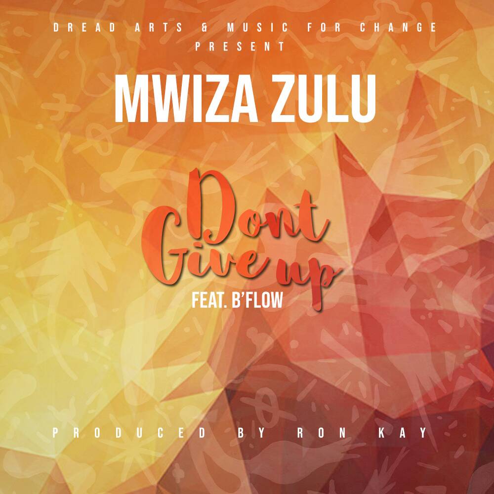 Mwiza Zulu Ft. B Flow – Don’t Give Up