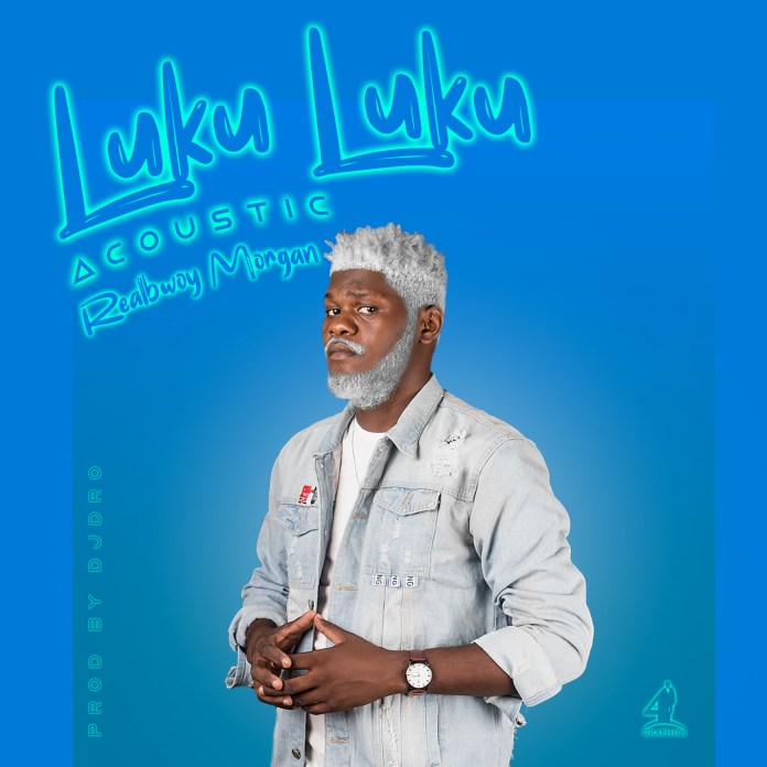 RealBwoy Morgan -“Luku Luku” (Acoustic Version)